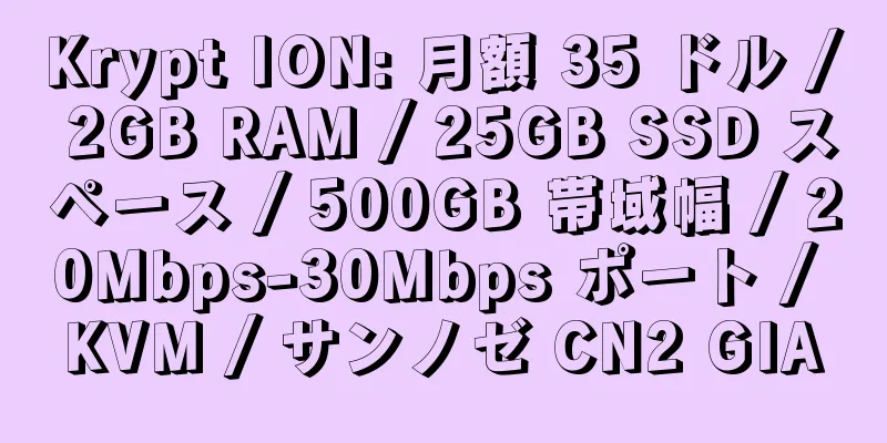 Krypt ION: 月額 35 ドル / 2GB RAM / 25GB SSD スペース / 500GB 帯域幅 / 20Mbps-30Mbps ポート / KVM / サンノゼ CN2 GIA