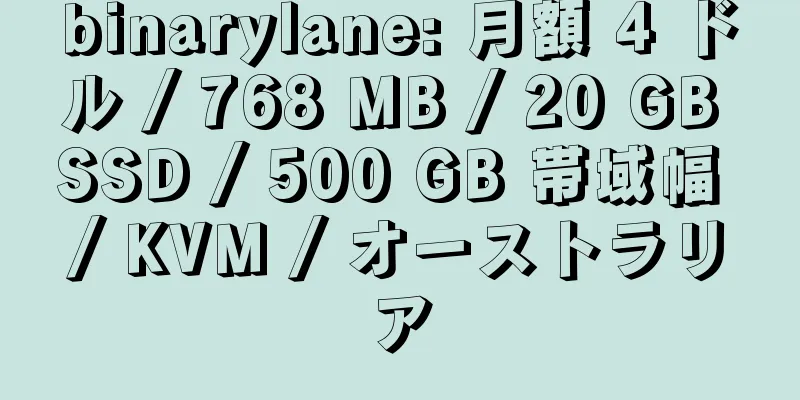 binarylane: 月額 4 ドル / 768 MB / 20 GB SSD / 500 GB 帯域幅 / KVM / オーストラリア